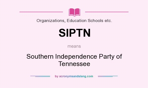 What does SIPTN mean? It stands for Southern Independence Party of Tennessee