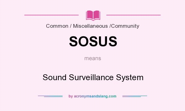 What does SOSUS mean? It stands for Sound Surveillance System