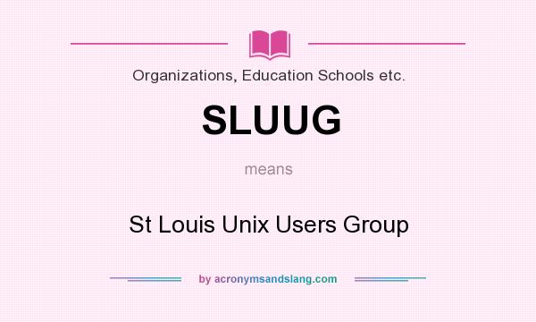 What does SLUUG mean? It stands for St Louis Unix Users Group