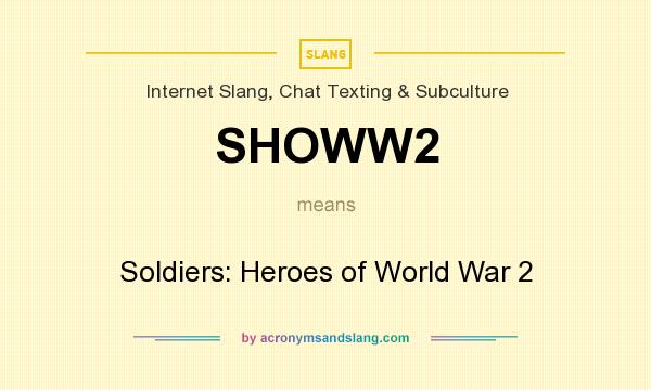 What does SHOWW2 mean? It stands for Soldiers: Heroes of World War 2