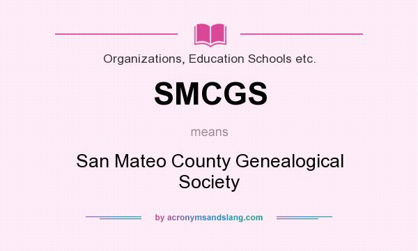 What does SMCGS mean? It stands for San Mateo County Genealogical Society