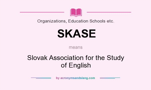 What does SKASE mean? It stands for Slovak Association for the Study of English