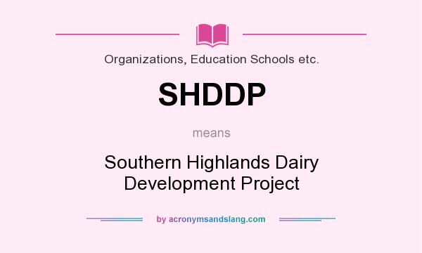 What does SHDDP mean? It stands for Southern Highlands Dairy Development Project