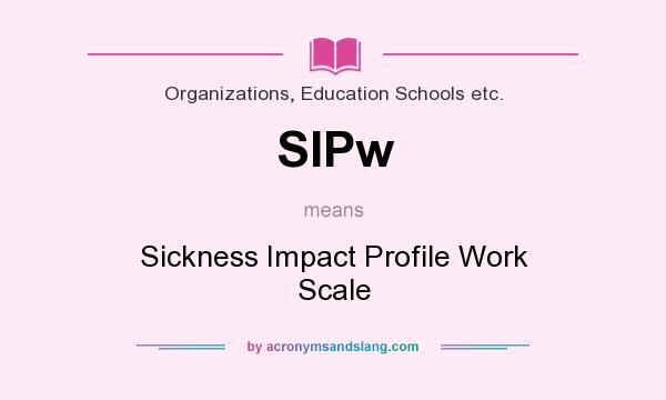 What does SIPw mean? It stands for Sickness Impact Profile Work Scale