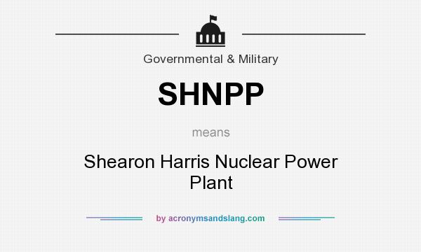What does SHNPP mean? It stands for Shearon Harris Nuclear Power Plant