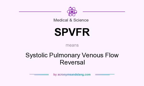 What does SPVFR mean? It stands for Systolic Pulmonary Venous Flow Reversal
