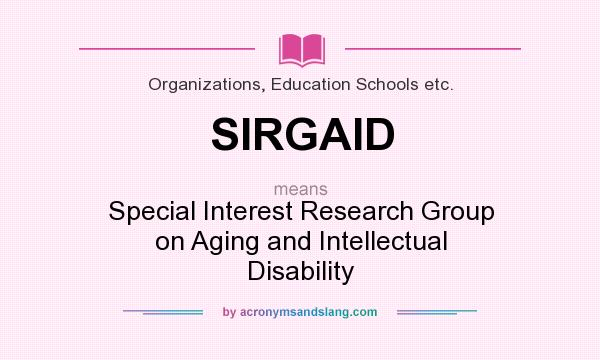 What does SIRGAID mean? It stands for Special Interest Research Group on Aging and Intellectual Disability
