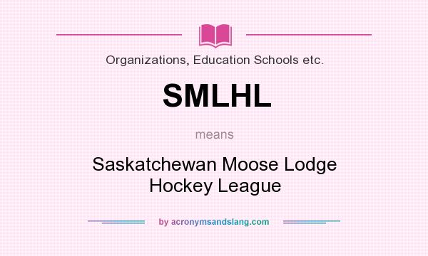 What does SMLHL mean? It stands for Saskatchewan Moose Lodge Hockey League