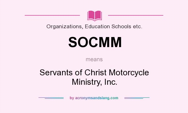 What does SOCMM mean? It stands for Servants of Christ Motorcycle Ministry, Inc.