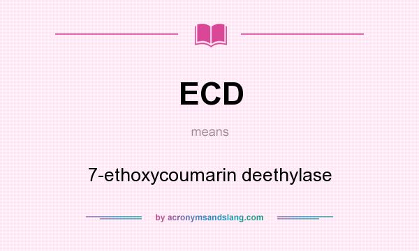 What does ECD mean? It stands for 7-ethoxycoumarin deethylase