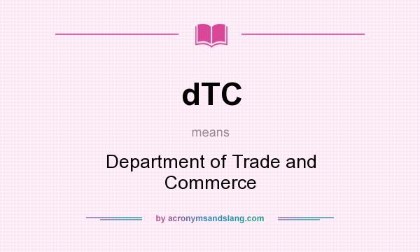 What does dTC mean? It stands for Department of Trade and Commerce