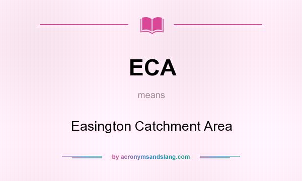 What does ECA mean? It stands for Easington Catchment Area