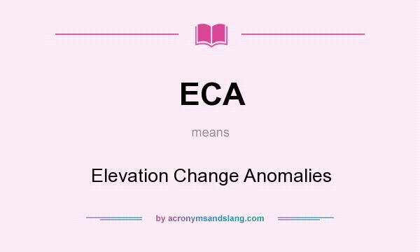 What does ECA mean? It stands for Elevation Change Anomalies