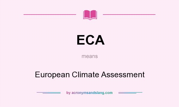 What does ECA mean? It stands for European Climate Assessment