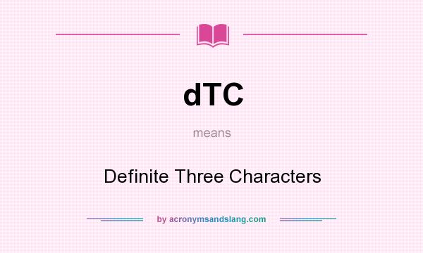 What does dTC mean? It stands for Definite Three Characters
