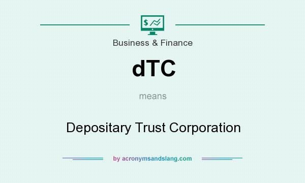What does dTC mean? It stands for Depositary Trust Corporation