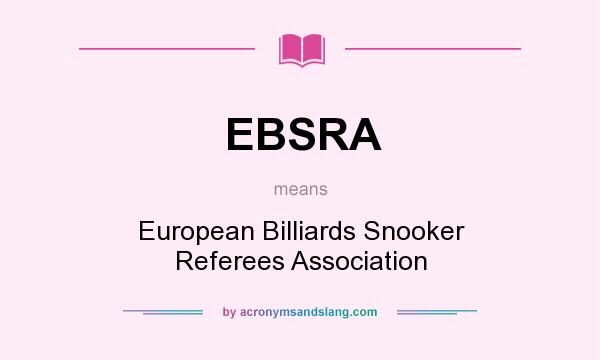 What does EBSRA mean? It stands for European Billiards Snooker Referees Association