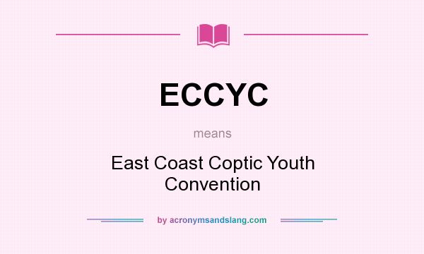 What does ECCYC mean? It stands for East Coast Coptic Youth Convention