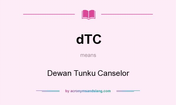 What does dTC mean? It stands for Dewan Tunku Canselor