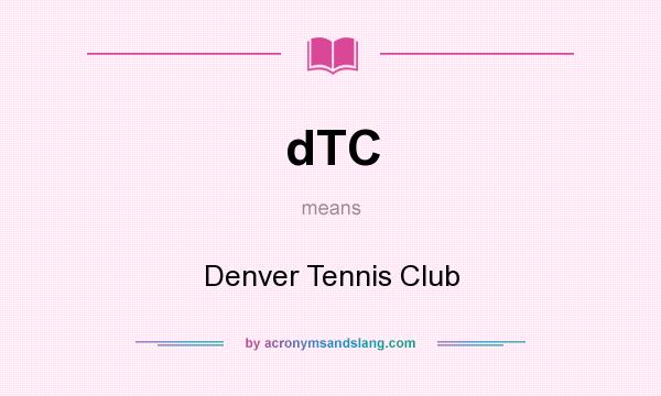 What does dTC mean? It stands for Denver Tennis Club