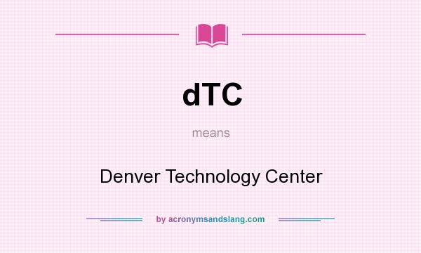 What does dTC mean? It stands for Denver Technology Center