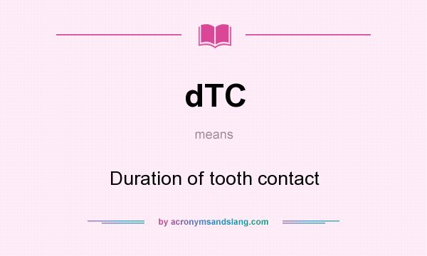 What does dTC mean? It stands for Duration of tooth contact