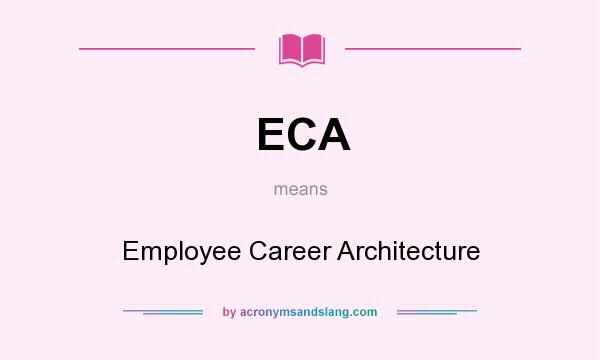What does ECA mean? It stands for Employee Career Architecture