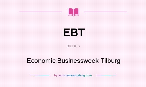 What does EBT mean? It stands for Economic Businessweek Tilburg