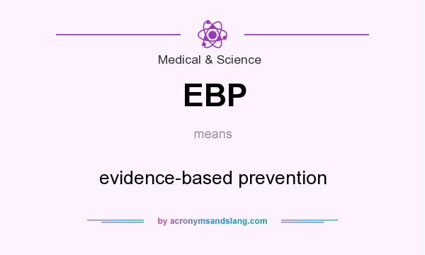 What does EBP mean? It stands for evidence-based prevention