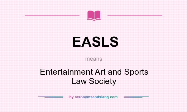 What does EASLS mean? It stands for Entertainment Art and Sports Law Society