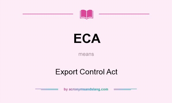 What does ECA mean? It stands for Export Control Act