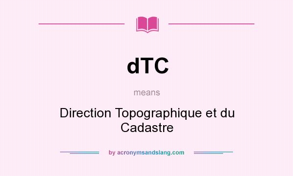 What does dTC mean? It stands for Direction Topographique et du Cadastre