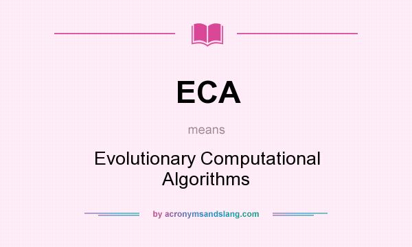 What does ECA mean? It stands for Evolutionary Computational Algorithms