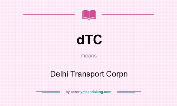 What does dTC mean? It stands for Delhi Transport Corpn