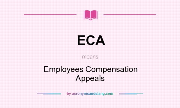 What does ECA mean? It stands for Employees Compensation Appeals