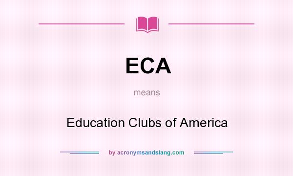 What does ECA mean? It stands for Education Clubs of America
