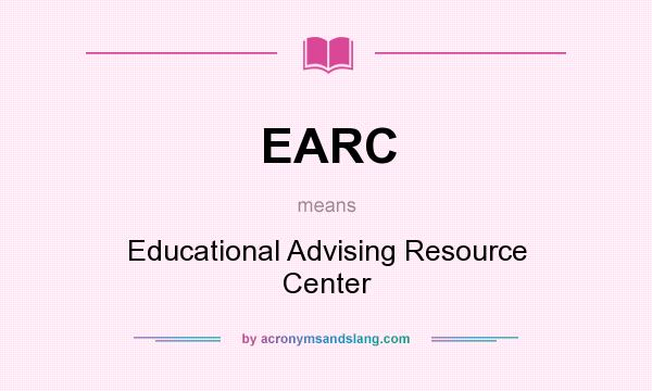 What does EARC mean? It stands for Educational Advising Resource Center
