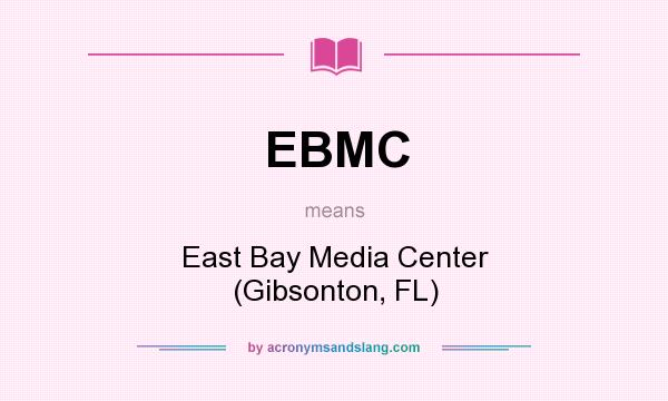 What does EBMC mean? It stands for East Bay Media Center (Gibsonton, FL)