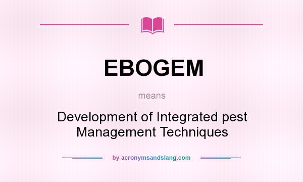 What does EBOGEM mean? It stands for Development of Integrated pest Management Techniques