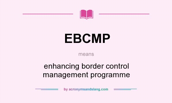 What does EBCMP mean? It stands for enhancing border control management programme