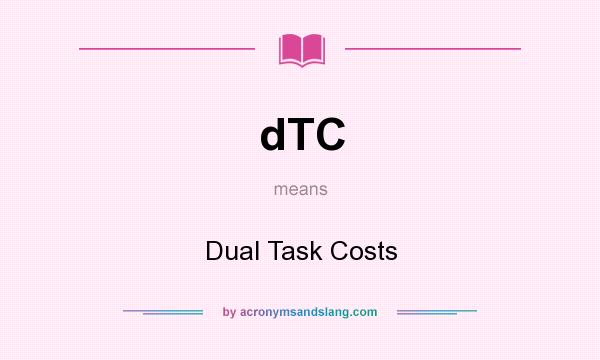 What does dTC mean? It stands for Dual Task Costs
