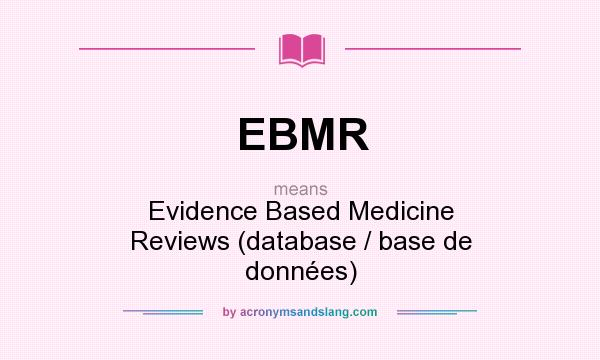 What does EBMR mean? It stands for Evidence Based Medicine Reviews (database / base de données)