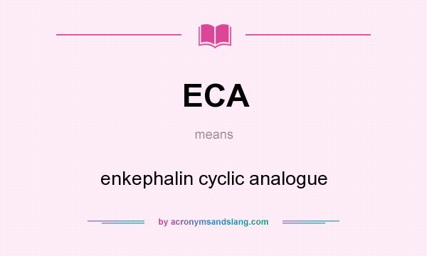 What does ECA mean? It stands for enkephalin cyclic analogue