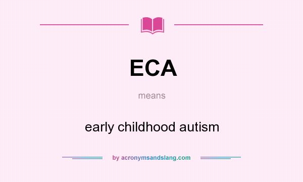 What does ECA mean? It stands for early childhood autism