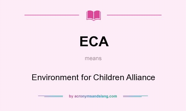 What does ECA mean? It stands for Environment for Children Alliance