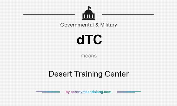 What does dTC mean? It stands for Desert Training Center