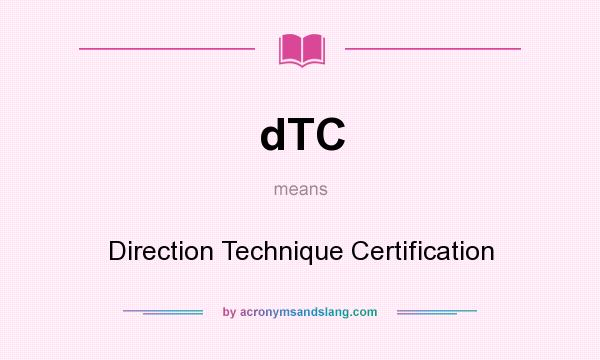 What does dTC mean? It stands for Direction Technique Certification