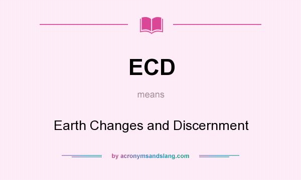 What does ECD mean? It stands for Earth Changes and Discernment