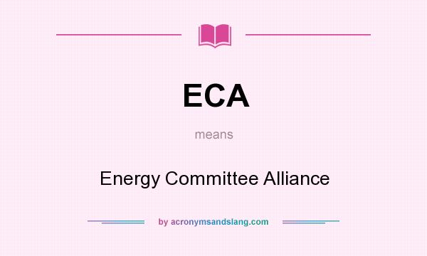 What does ECA mean? It stands for Energy Committee Alliance