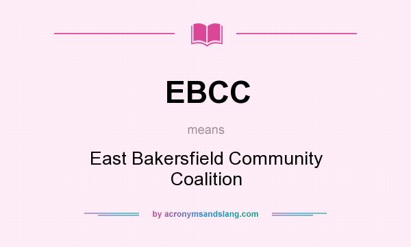 What does EBCC mean? It stands for East Bakersfield Community Coalition